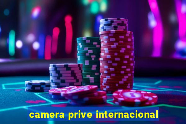 camera prive internacional